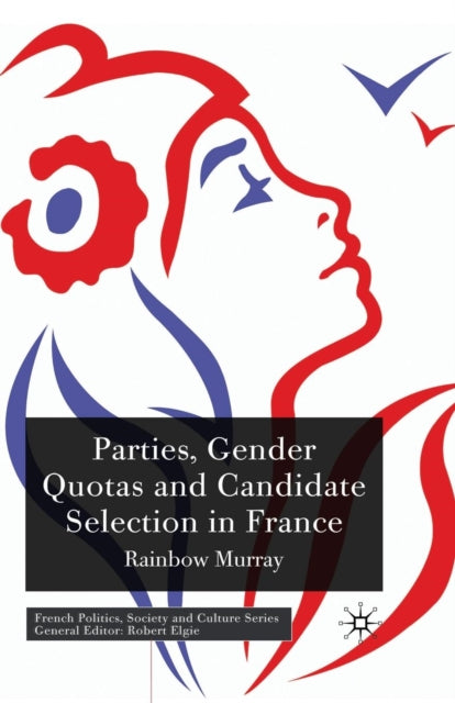 Book cover of: Parties, Gender Quotas and Candidate Selection in France. By: R. Murray