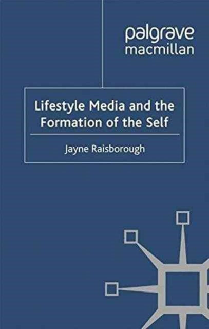 Book cover of: Lifestyle Media and the Formation of the Self. By: J. Raisborough