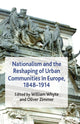 Book cover of: Nationalism and the Reshaping of Urban Communities in Europe, 1848-1914. By: W. Whyte