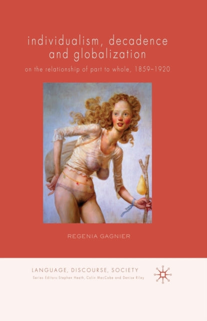 Book cover of: Individualism, Decadence and Globalization. By: Regenia Gagnier