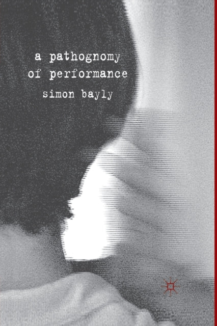 Book cover of: Pathognomy of Performance. By: S. Bayly