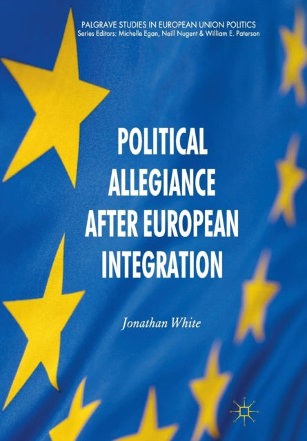 Book cover of: Political Allegiance After European Integration. By: J. White