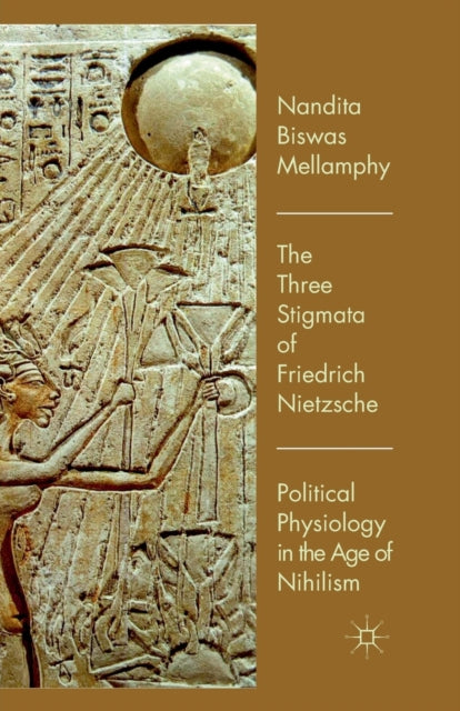 Book cover of: Three Stigmata of Friedrich Nietzsche. By: Nandita Biswas Mellamphy