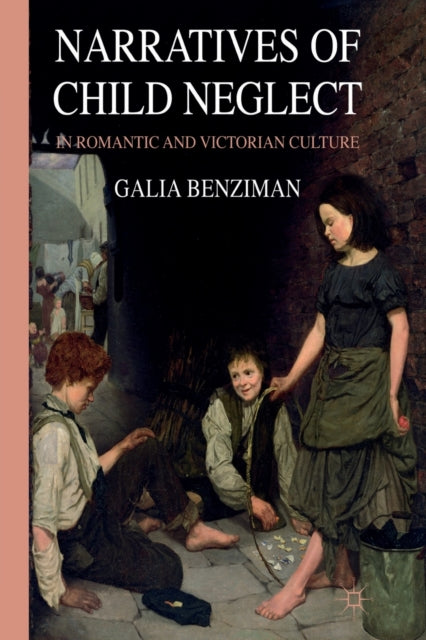 Book cover of: Narratives of Child Neglect in Romantic and Victorian Culture. By: G. Benziman