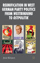 Book cover of: Reunification in West German Party Politics From Westbindung to Ostpolitik. By: J. Kleuters
