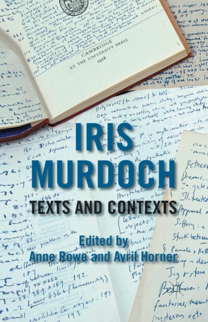 Book cover of: Iris Murdoch: Texts and Contexts. By: A. Rowe
