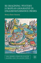 Book cover of: Re-imagining Western European Geography in English Renaissance Drama. By: M. Matei-Chesnoiu