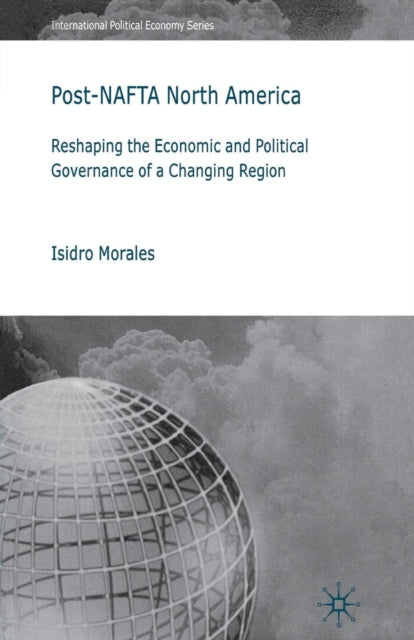 Book cover of: Post-NAFTA North America. By: I. Morales