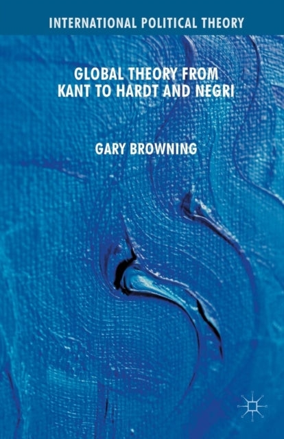 Book cover of: Global Theory from Kant to Hardt and Negri. By: G. Browning