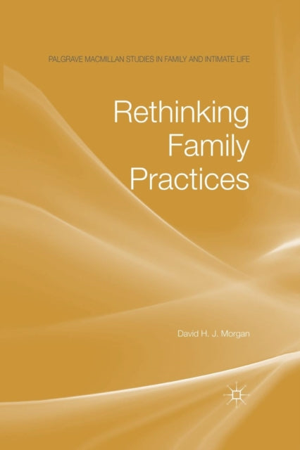 Book cover of: Rethinking Family Practices. By: D. Morgan