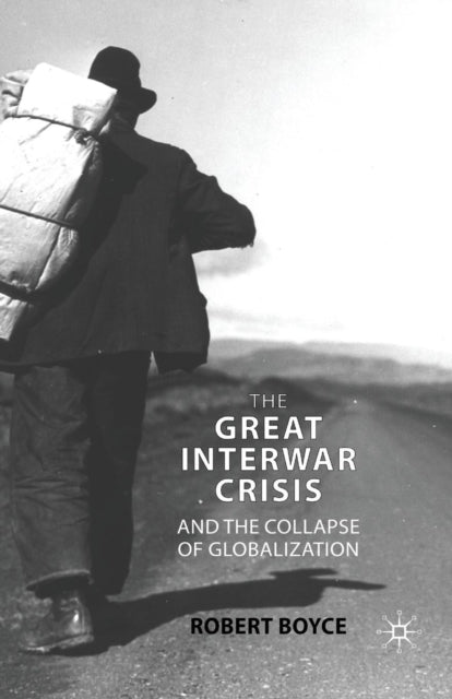 Book cover of: Great Interwar Crisis and the Collapse of Globalization. By: R. Boyce