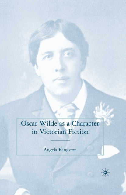 Book cover of: Oscar Wilde as a Character in Victorian Fiction. By: A. Kingston