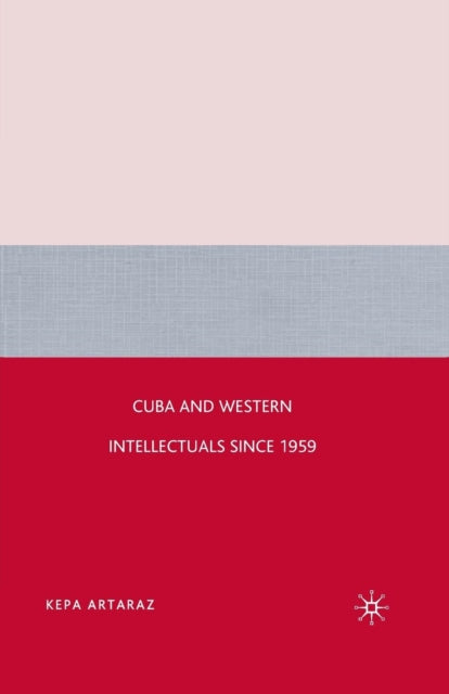 Book cover of: Cuba and Western Intellectuals since 1959. By: K. Artaraz