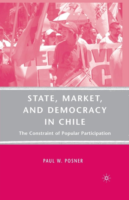 Book cover of: State, Market, and Democracy in Chile. By: P. Posner