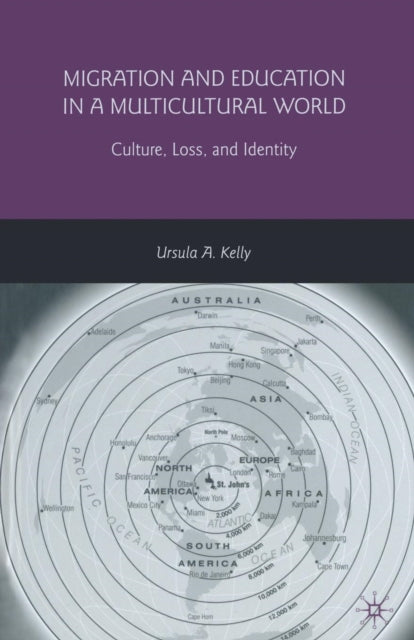 Book cover of: Migration and Education in a Multicultural World. By: U. Kelly