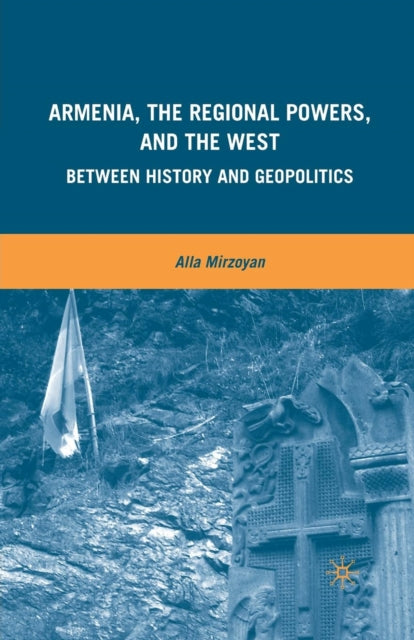 Book cover of: Armenia, the Regional Powers, and the West. By: A. Mirzoyan