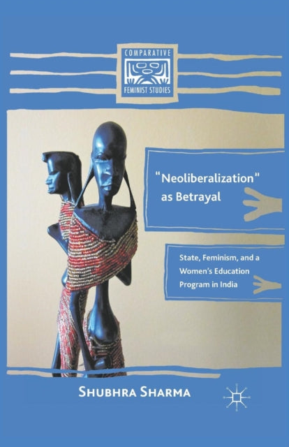 Book cover of: “Neoliberalization” as Betrayal. By: S. Sharma