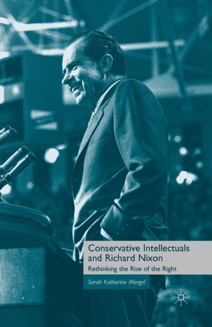Book cover of: Conservative Intellectuals and Richard Nixon. By: S. Mergel