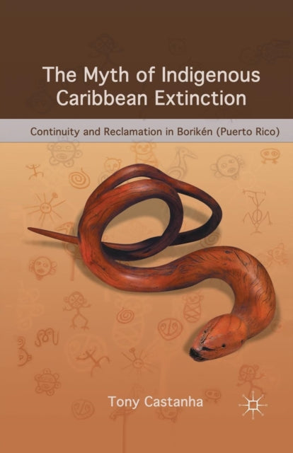 Book cover of: Myth of Indigenous Caribbean Extinction. By: T. Castanha