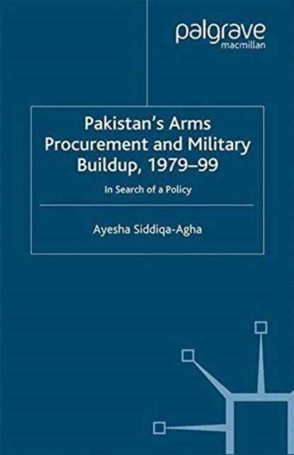 Book cover of: Pakistan's Arms Procurement and Military Buildup, 1979-99. By: A. Siddiqa-Agha