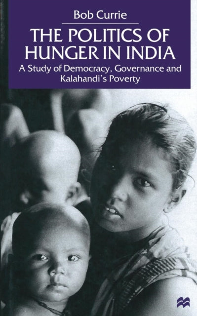 Book cover of: Politics of Hunger in India. By: B. Currie
