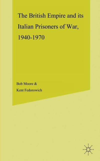 Book cover of: British Empire and its Italian Prisoners of War, 1940–1947. By: B. Moore