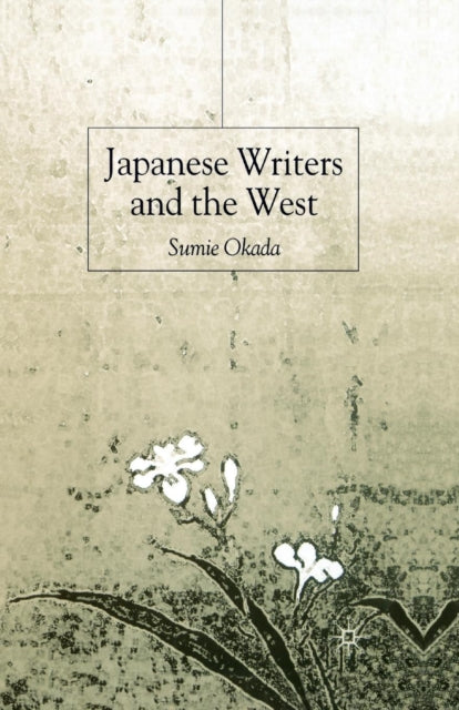 Book cover of: Japanese Writers and the West. By: S. Okada