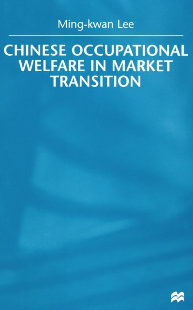 Book cover of: Chinese Occupational Welfare in Market transition. By: M. Lee