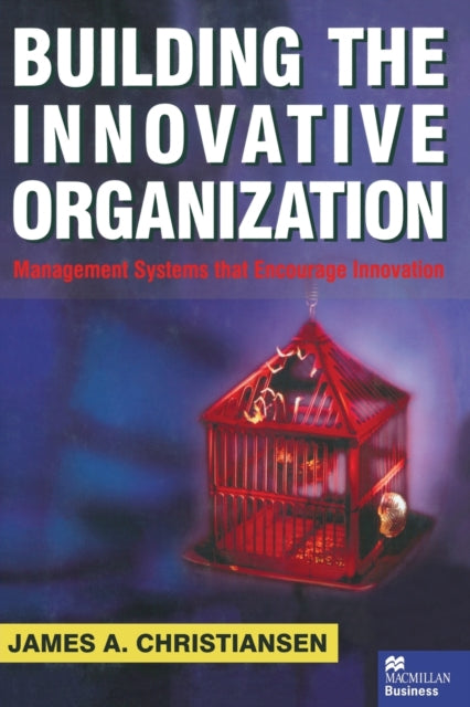 Book cover of: Building the Innovative Organization. By: J. Christiansen