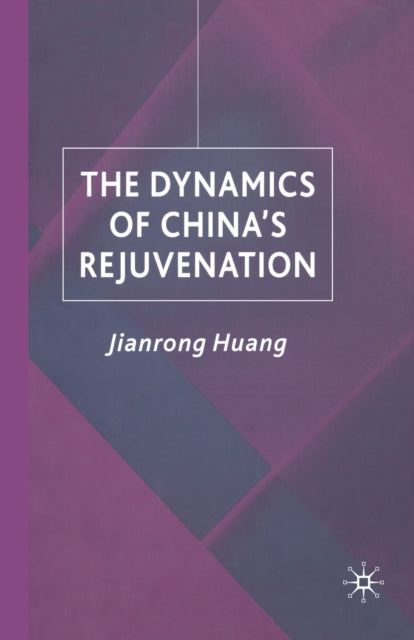 Book cover of: Dynamics of China's Rejuvenation. By: J. Huang