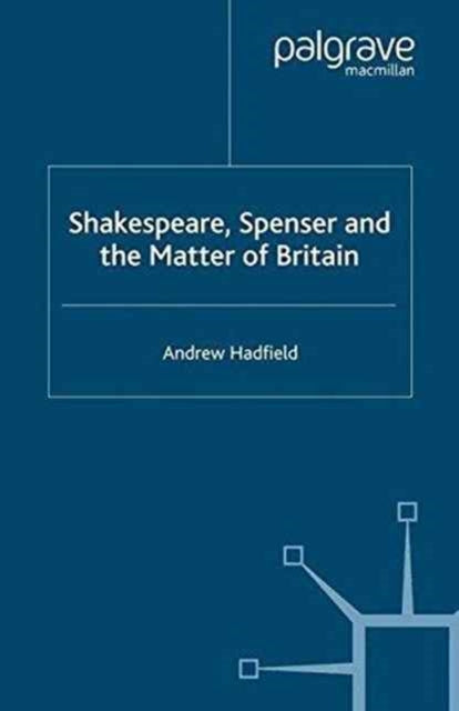Book cover of: Shakespeare, Spenser and the Matter of Britain. By: A. Hadfield
