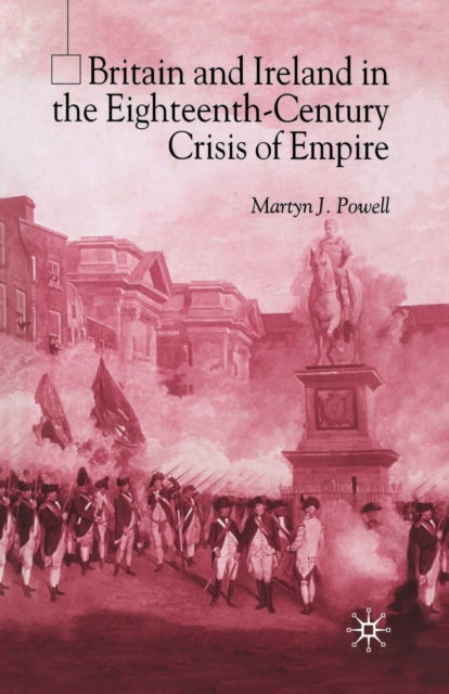 Book cover of: Britain and Ireland in the Eighteenth-Century Crisis of Empire. By: M. Powell