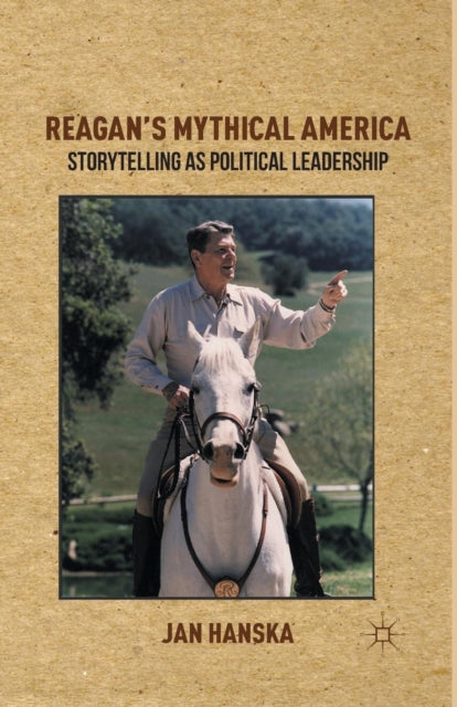 Book cover of: Reagan’s Mythical America. By: J. Hanska