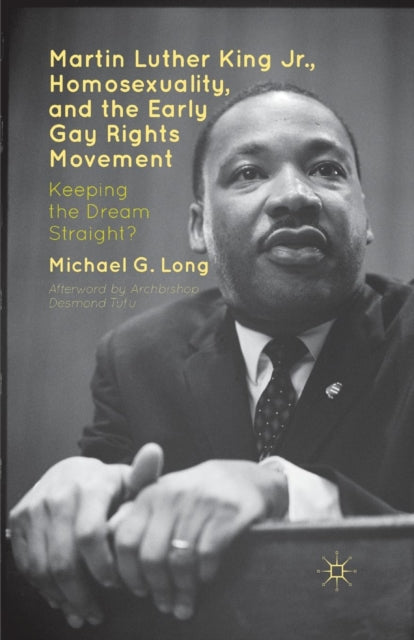 Book cover of: Martin Luther King Jr., Homosexuality, and the Early Gay Rights Movement. By: Michael G. Long
