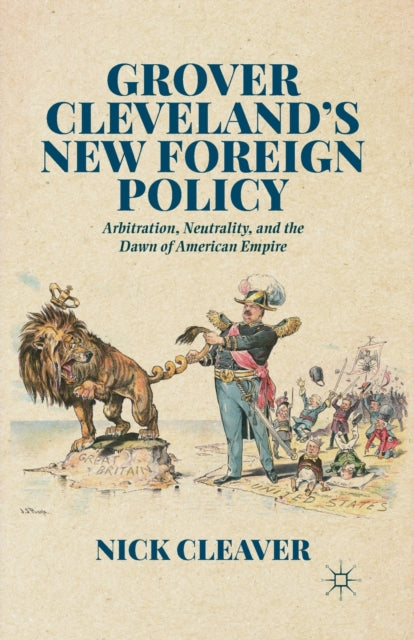 Book cover of: Grover Cleveland's New Foreign Policy. By: Nick Cleaver