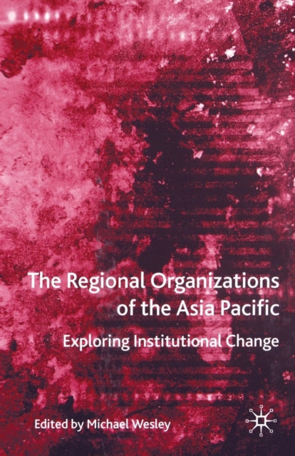 Book cover of: Regional Organizations of the Asia Pacific. By: M. Wesley
