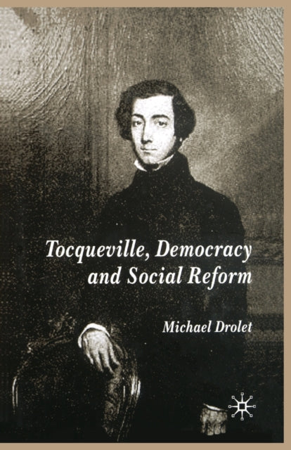 Book cover of: Tocqueville, Democracy and Social Reform. By: M. Drolet