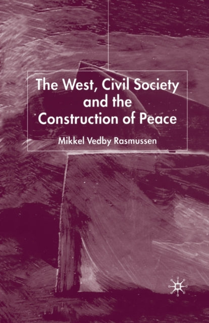 Book cover of: West, Civil Society and the Construction of Peace. By: M. Rasmussen