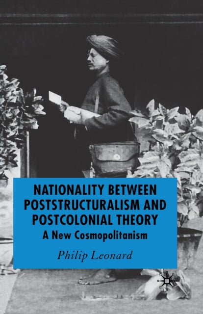 Book cover of: Nationality Between Poststructuralism and Postcolonial Theory. By: P. Leonard