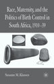 Book cover of: Race, Maternity, and the Politics of Birth Control in South Africa, 1910-39. By: S. Klausen