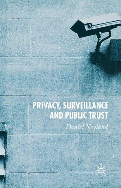 Book cover of: Privacy, Surveillance and Public Trust. By: D. Neyland