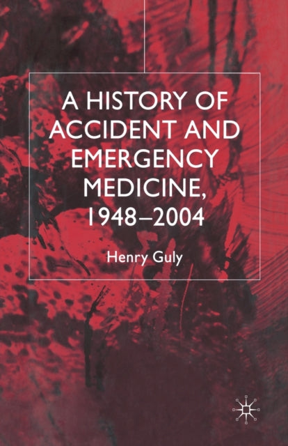 Book cover of: History of Accident and Emergency Medicine, 1948-2004. By: H. Guly