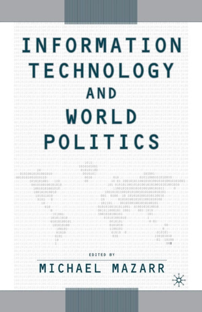Book cover of: Information Technology and World Politics. By: M. Mazarr