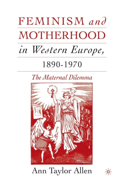 Book cover of: Feminism and Motherhood in Western Europe, 1890–1970. By: A. Allen