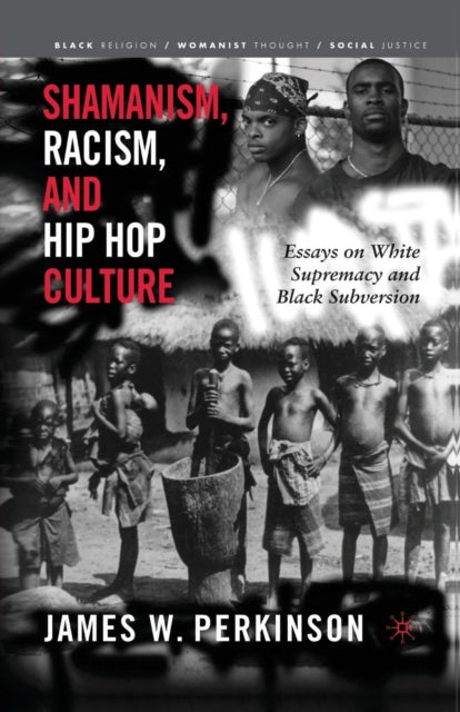 Book cover of: Shamanism, Racism, and Hip Hop Culture. By: J. Perkinson