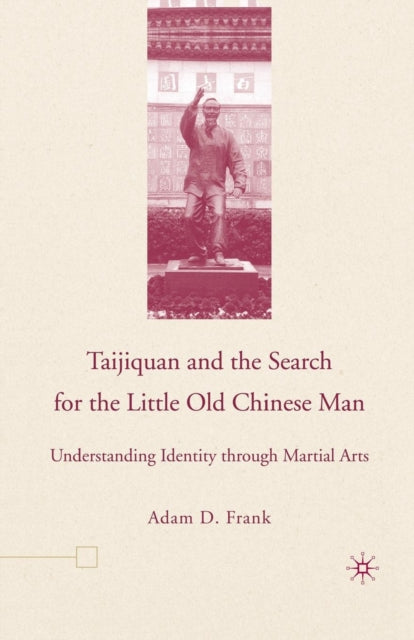 Book cover of: Taijiquan and The Search for The Little Old Chinese Man. By: A. Frank