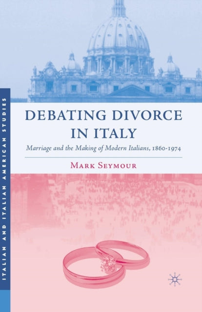 Book cover of: Debating Divorce in Italy. By: Mark Seymour