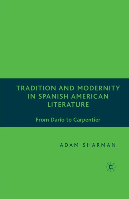 Book cover of: Tradition and Modernity in Spanish American Literature. By: A. Sharman