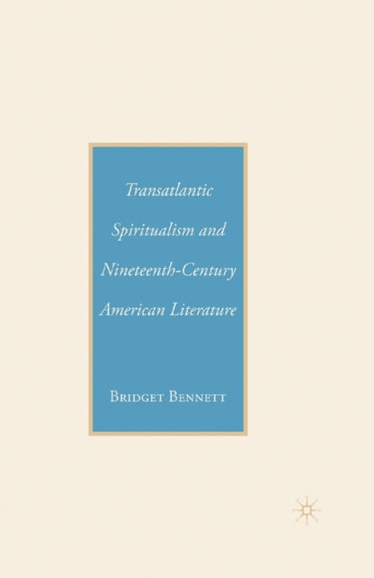 Book cover of: Transatlantic Spiritualism and Nineteenth-Century American Literature. By: B. Bennett