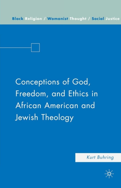 Book cover of: Conceptions of God, Freedom, and Ethics in African American and Jewish Theology. By: K. Buhring